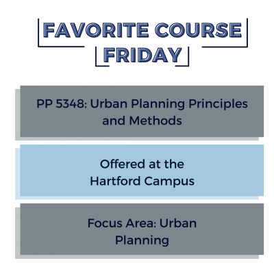 Graphic with title "Favorite Course Friday" with three boxes below it that read: PP 5348: Urban Planning Principles and Methods, Offered at the Hartford Campus, Focus Area: Urban Planning.