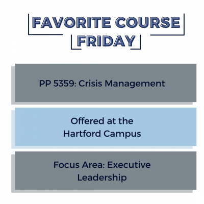 Graphic with title "Favorite Course Friday" with three boxes below it that read: PP 5359: Crisis Management, Offered at the Hartford Campus, Focus Area: Executive Leadership.