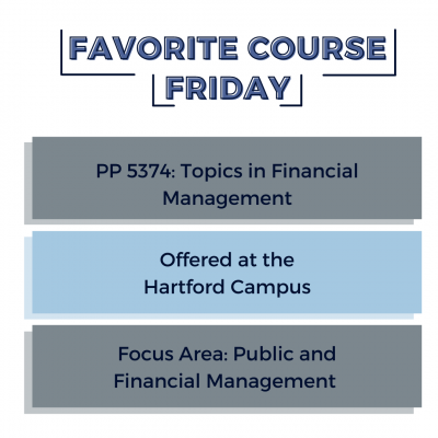 Graphic with title "Favorite Course Friday" with three boxes below it that read: PP 5374: Topics in Financial Management, Offered at the Hartford Campus, Focus Area: Public and Financial Management.